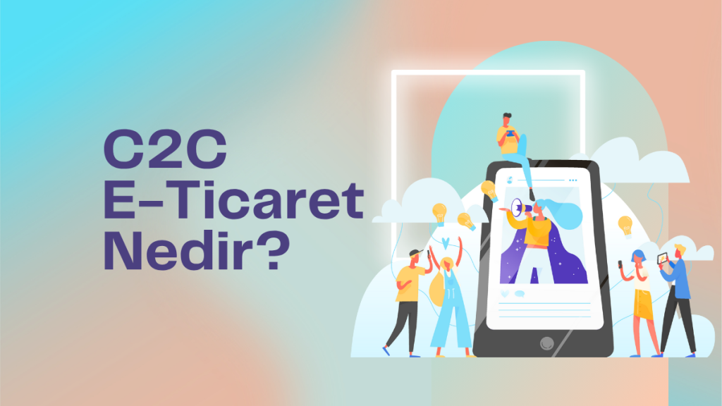 C2C E-Ticaret Nedir?