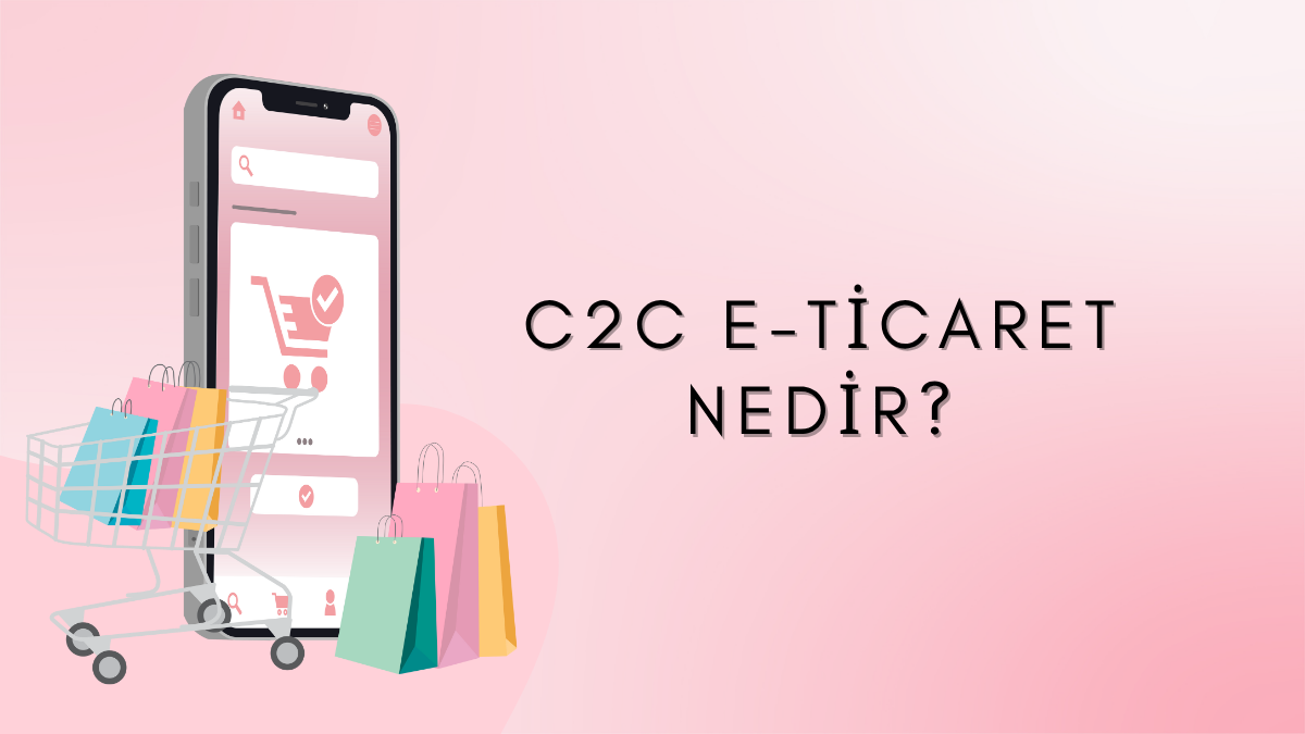 C2C E-Ticaret Nedir?