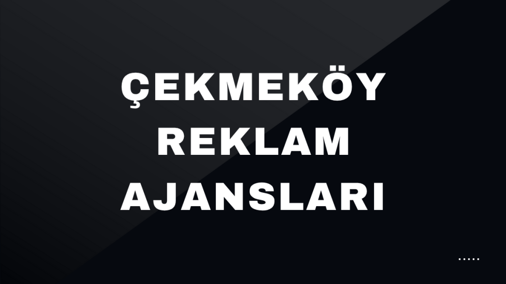 Çekmeköy Reklam Ajansları