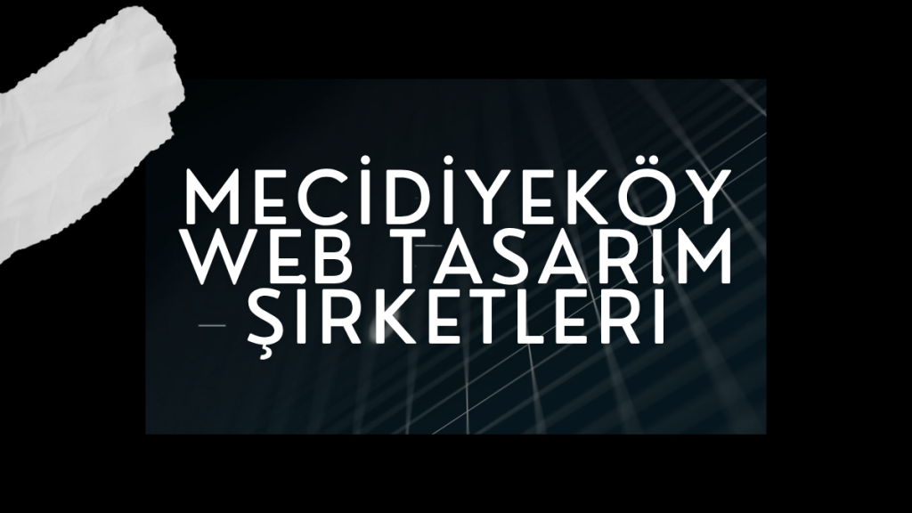 Mecidiyeköy Web Tasarım Şirketleri