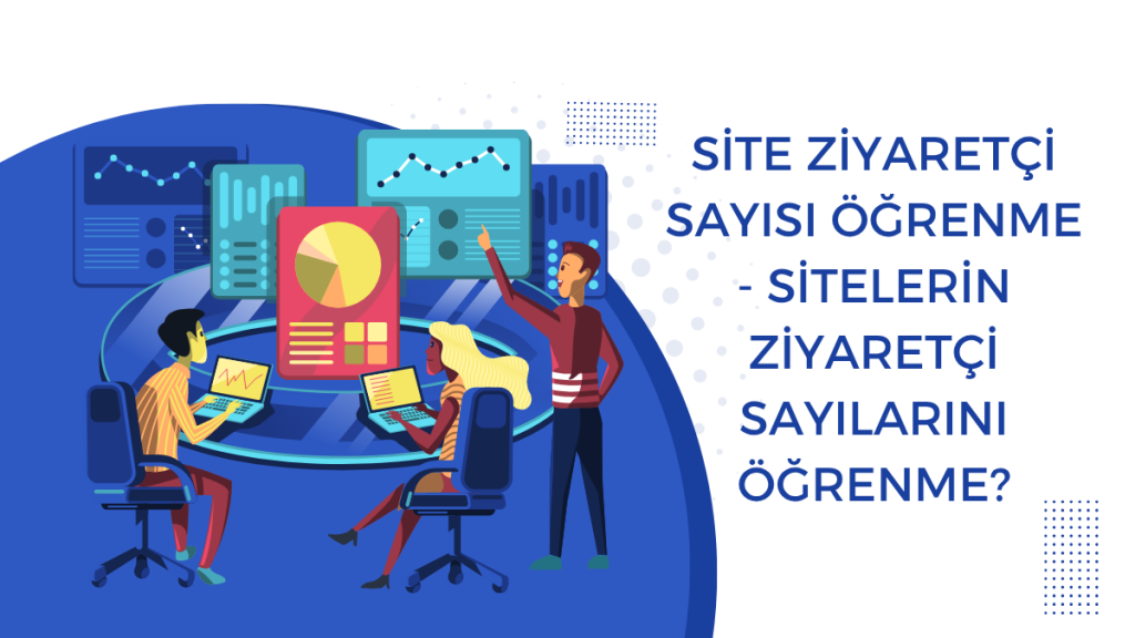 Site Ziyaretçi Sayısı Öğrenme - Sitelerin Ziyaretçi Sayılarını Öğrenme?