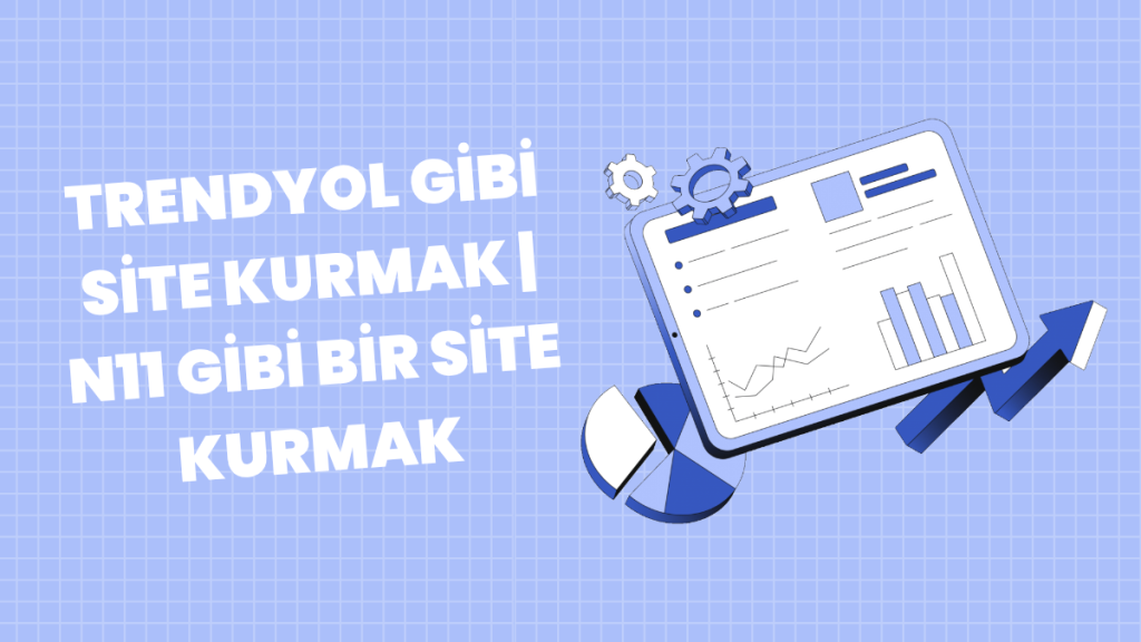 Trendyol Gibi Site Kurmak | n11 Gibi Bir Site Kurmak