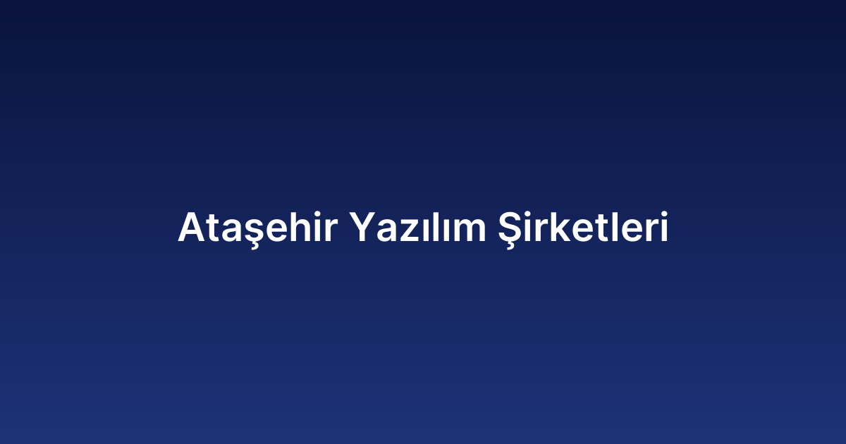 Ataşehir Yazılım Şirketleri