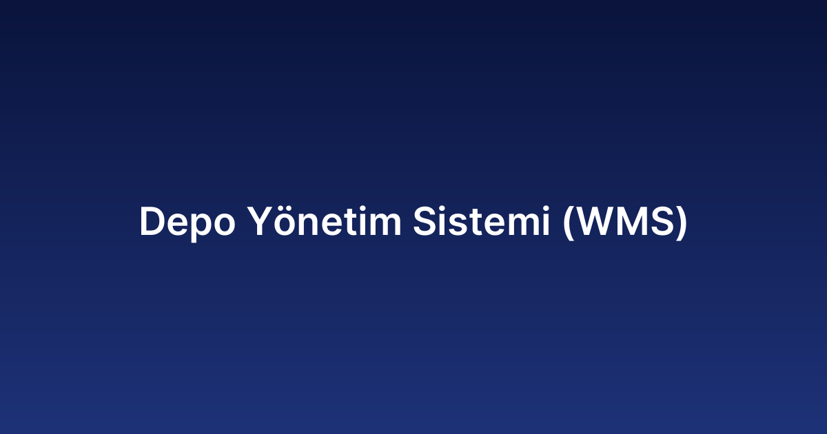 Depo Yönetim Sistemi (WMS)
