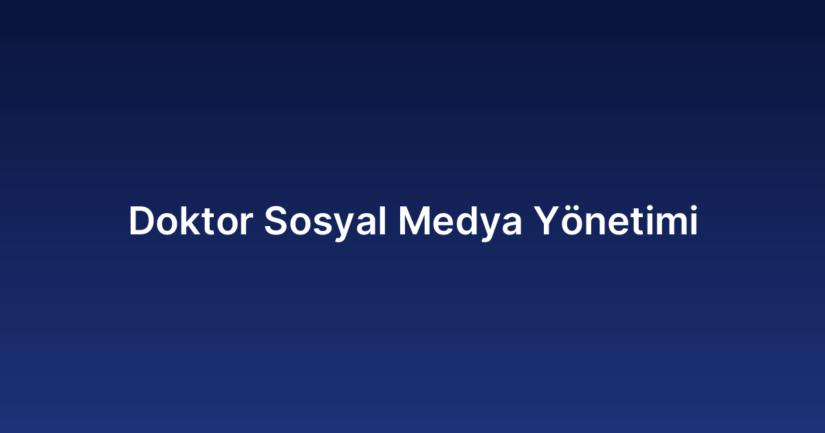 Doktor Sosyal Medya Yönetimi
