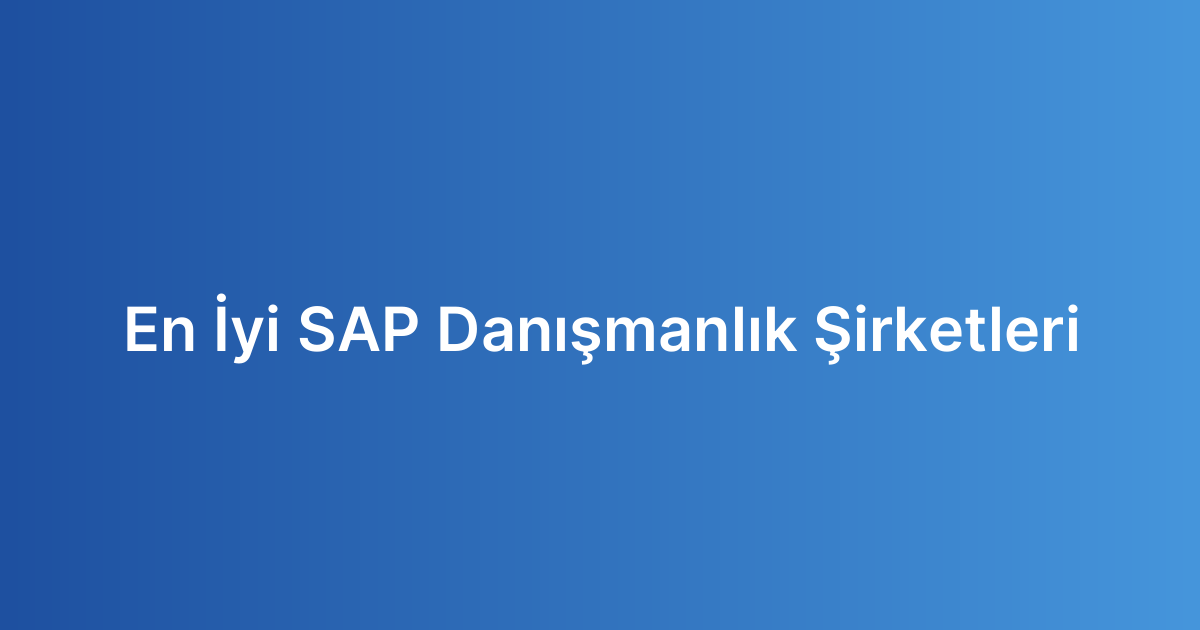 En İyi SAP Danışmanlık Şirketleri