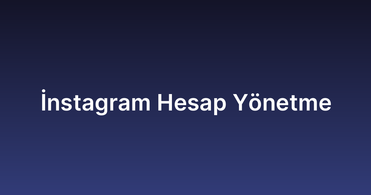 İnstagram Hesap Yönetme