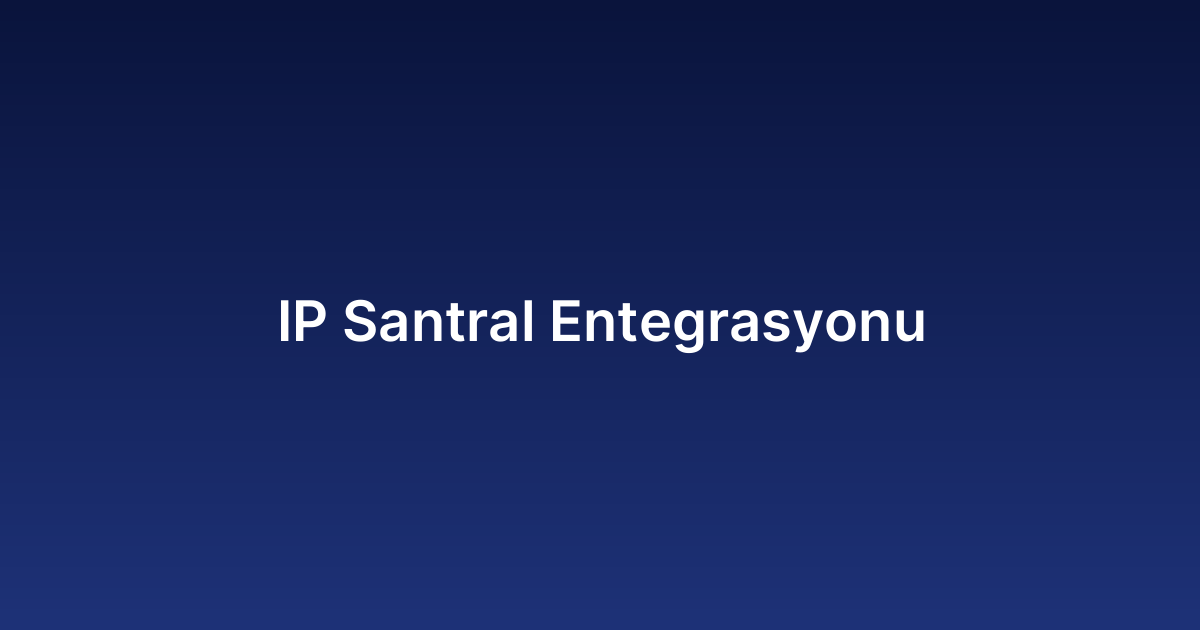 IP Santral Entegrasyonu