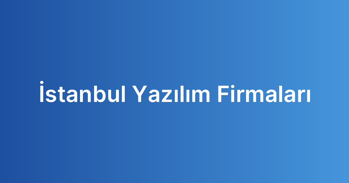 İstanbul Yazılım Firmaları