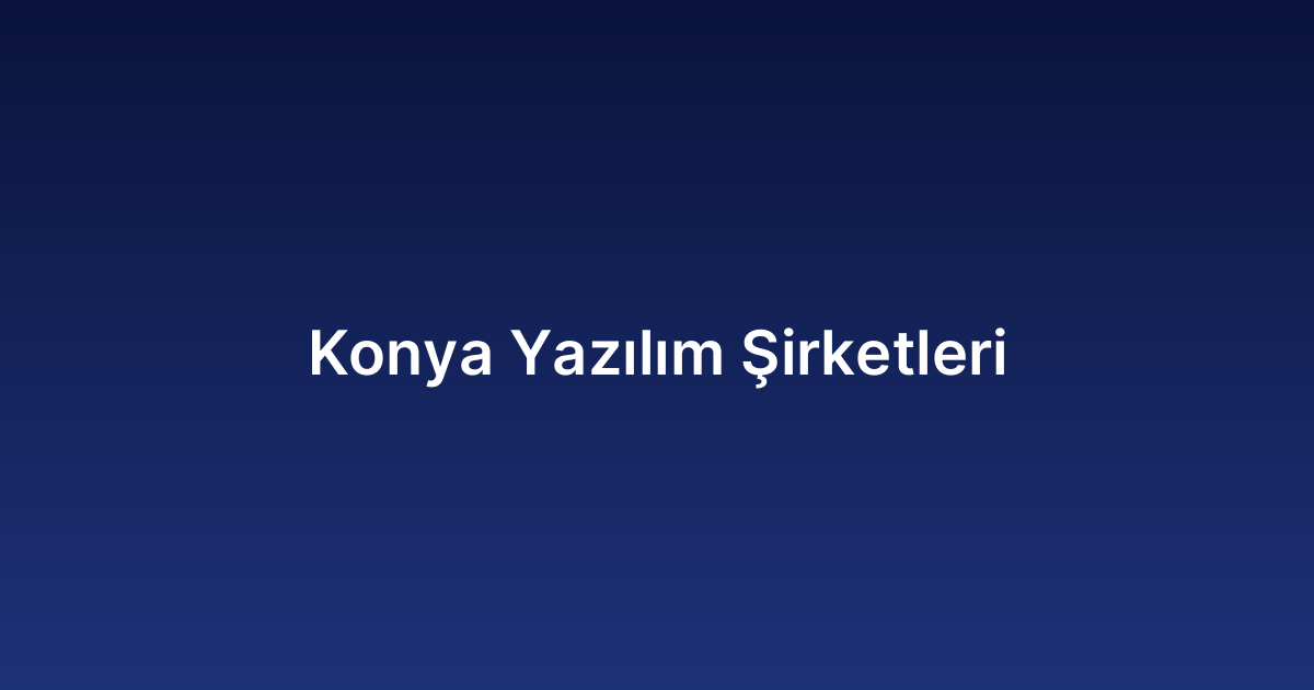 Konya Yazılım Şirketleri