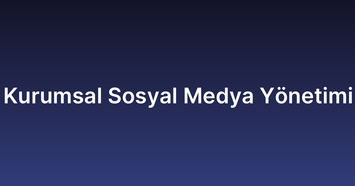 Kurumsal Sosyal Medya Yönetimi​