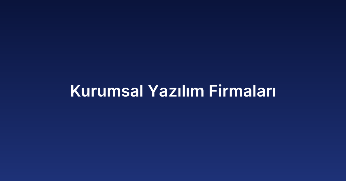 Kurumsal Yazılım Firmaları