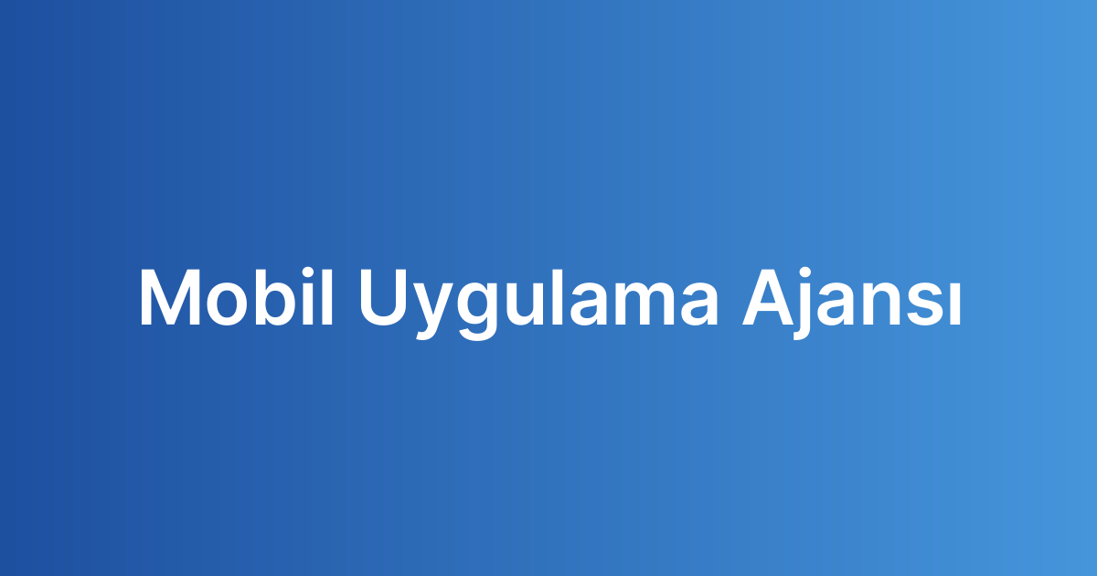 Mobil Uygulama Ajansı