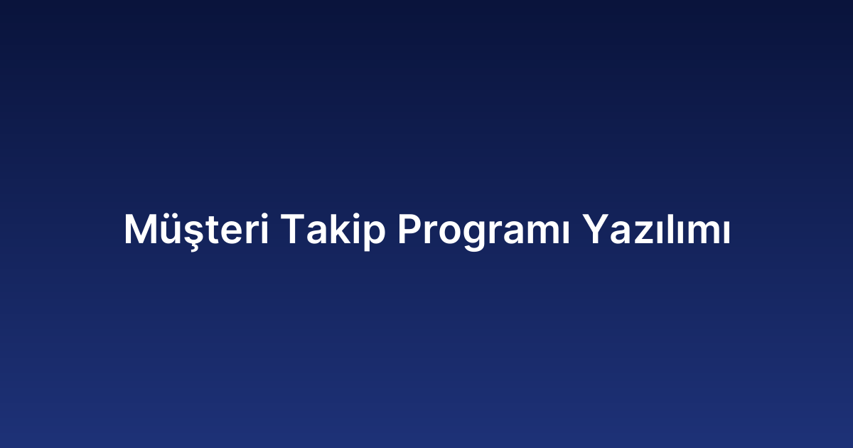 Müşteri Takip Programı Yazılımı
