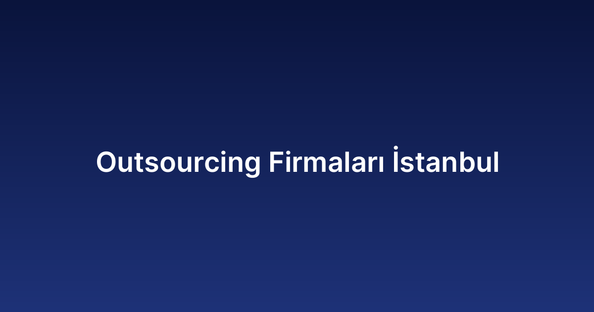 Outsourcing Firmaları İstanbul​