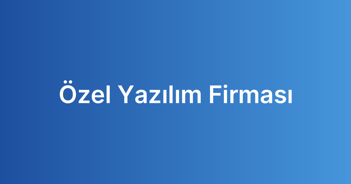 Özel Yazılım Firması