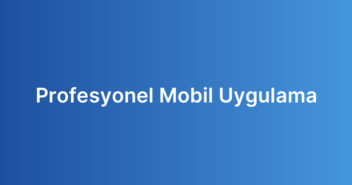 Profesyonel Mobil Uygulama