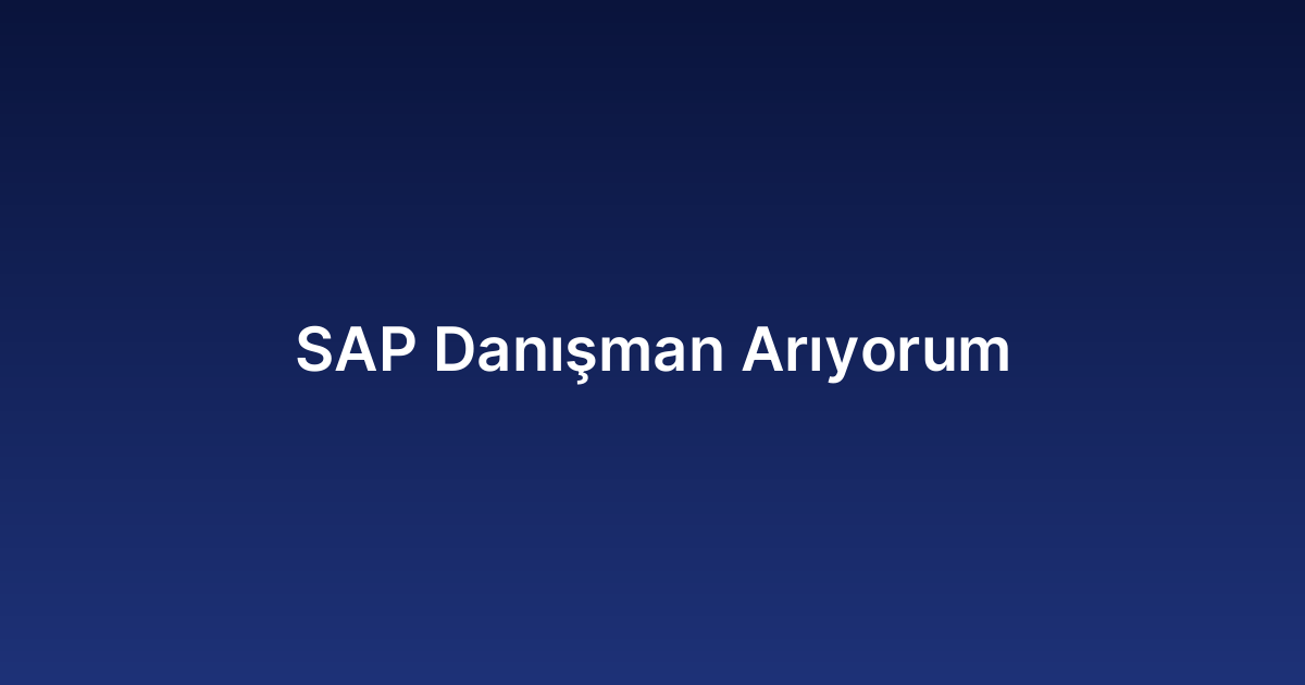 SAP Danışman Arıyorum