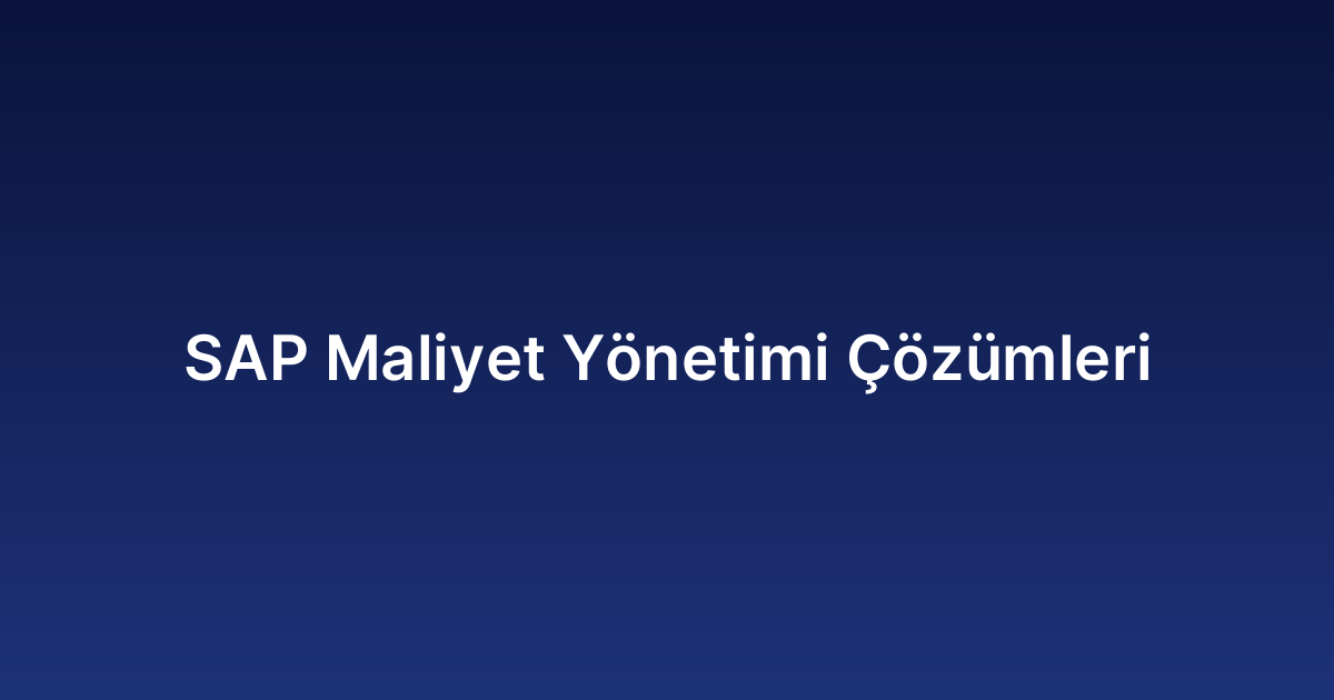 SAP Maliyet Yönetimi Çözümleri