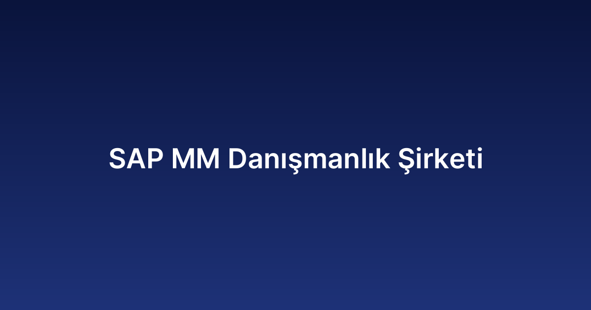 SAP MM Danışmanlık Şirketi