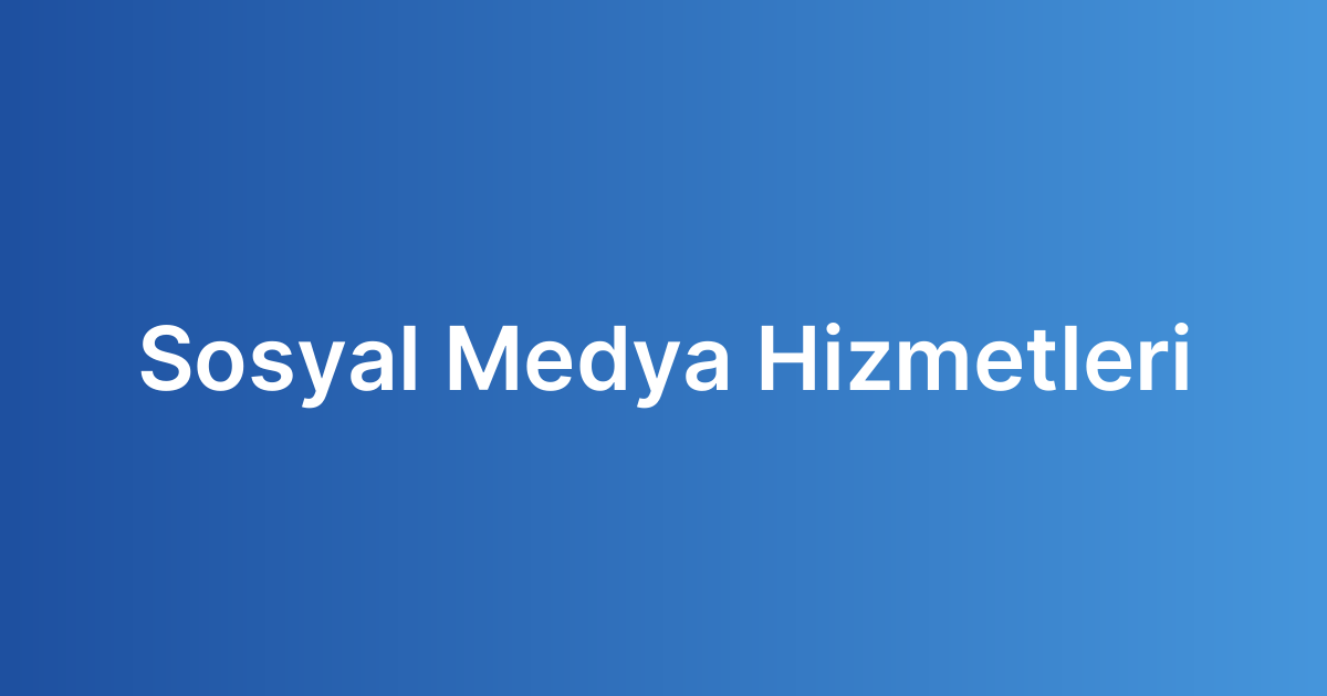 Sosyal Medya Hizmetleri​