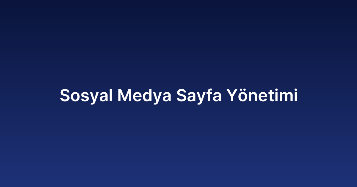 Sosyal Medya Sayfa Yönetimi