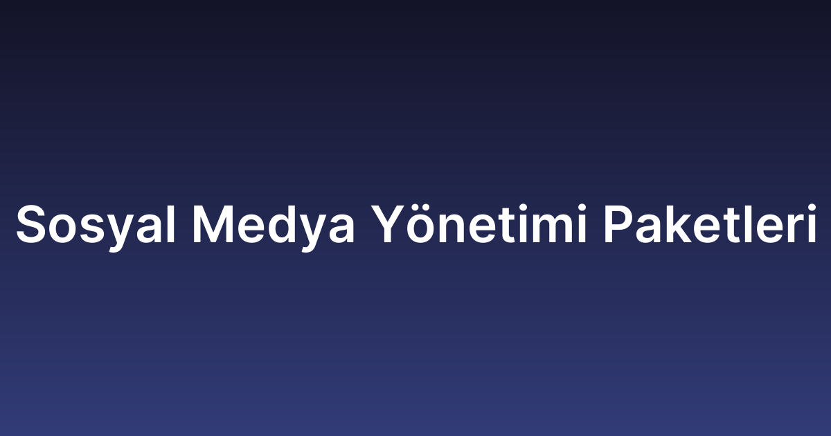 Sosyal Medya Yönetimi Paketleri