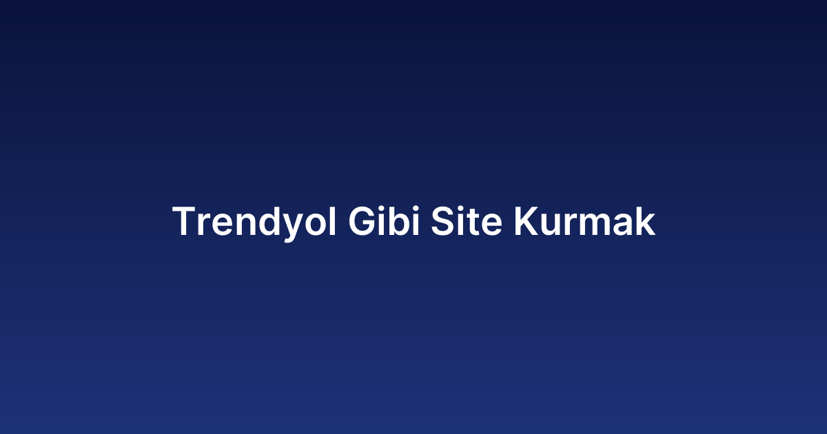 Trendyol Gibi Site Kurmak