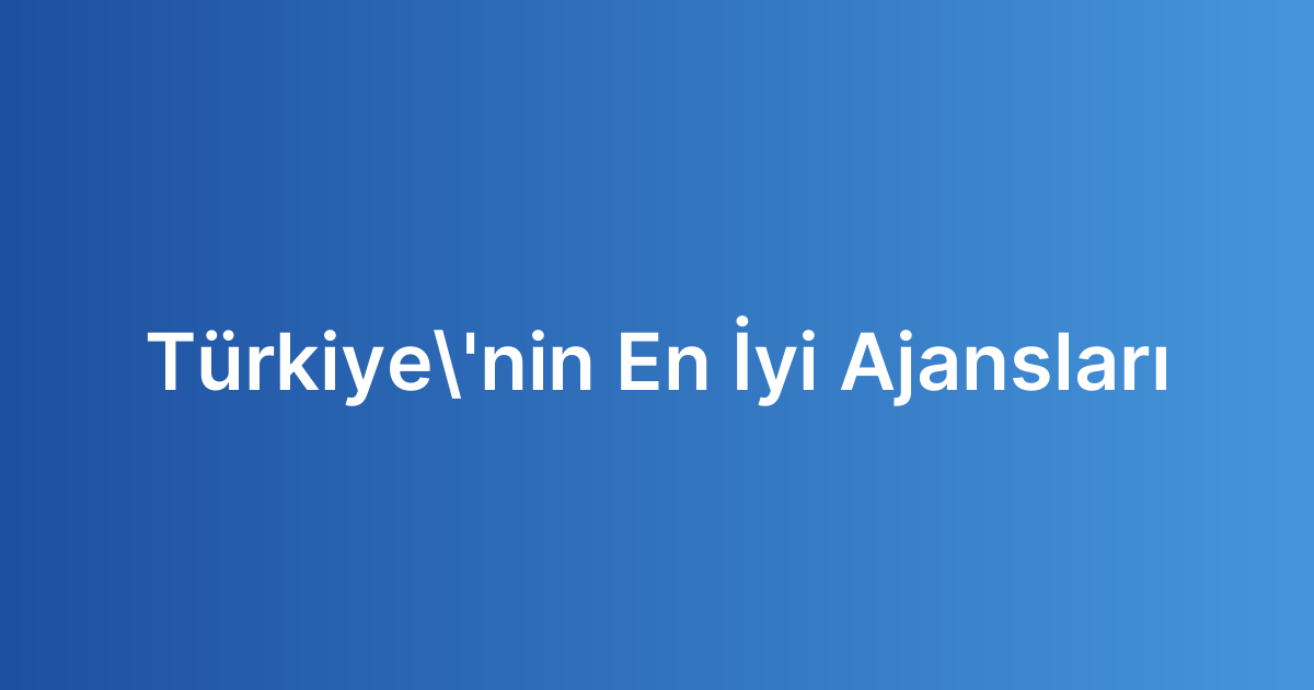 Türkiye'nin En İyi Ajansları​