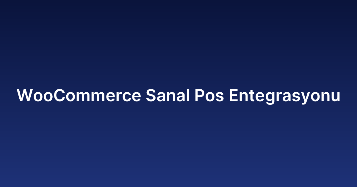 WooCommerce Sanal Pos Entegrasyonu