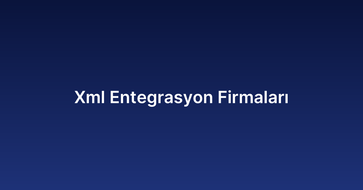 Xml Entegrasyon Firmaları