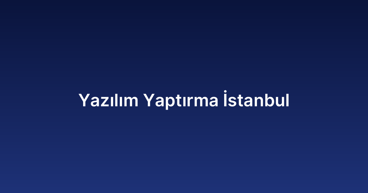 Yazılım Yaptırma İstanbul​