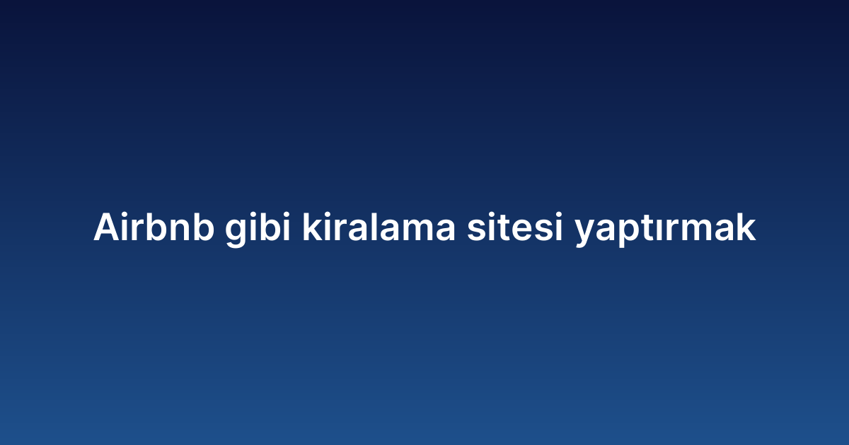 Airbnb gibi kiralama sitesi yaptırmak