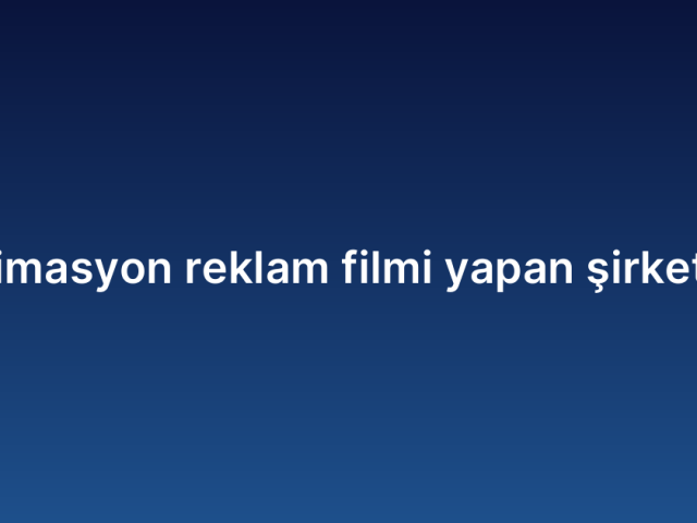 Animasyon reklam filmi yapan şirketler