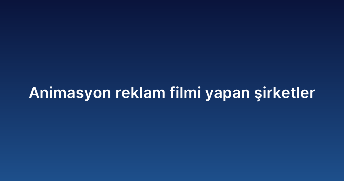 Animasyon reklam filmi yapan şirketler