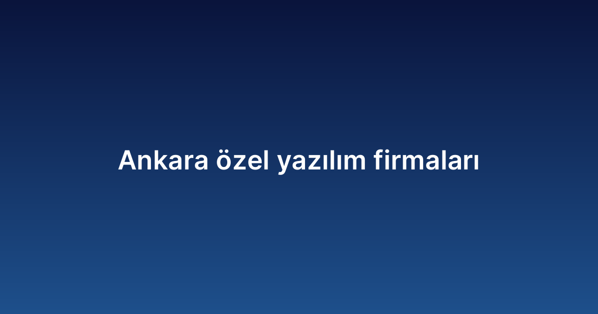 Ankara özel yazılım firmaları
