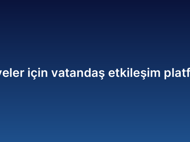 Belediyeler için vatandaş etkileşim platformları