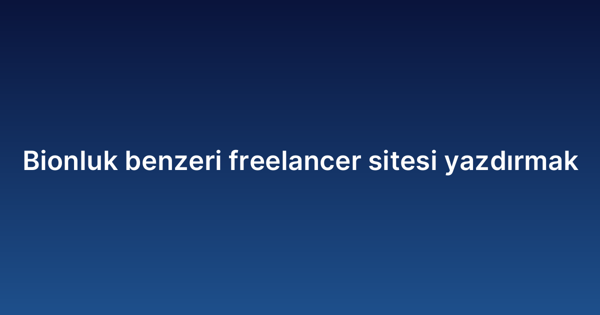 Bionluk benzeri freelancer sitesi yazdırmak