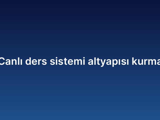 Canlı ders sistemi altyapısı kurma