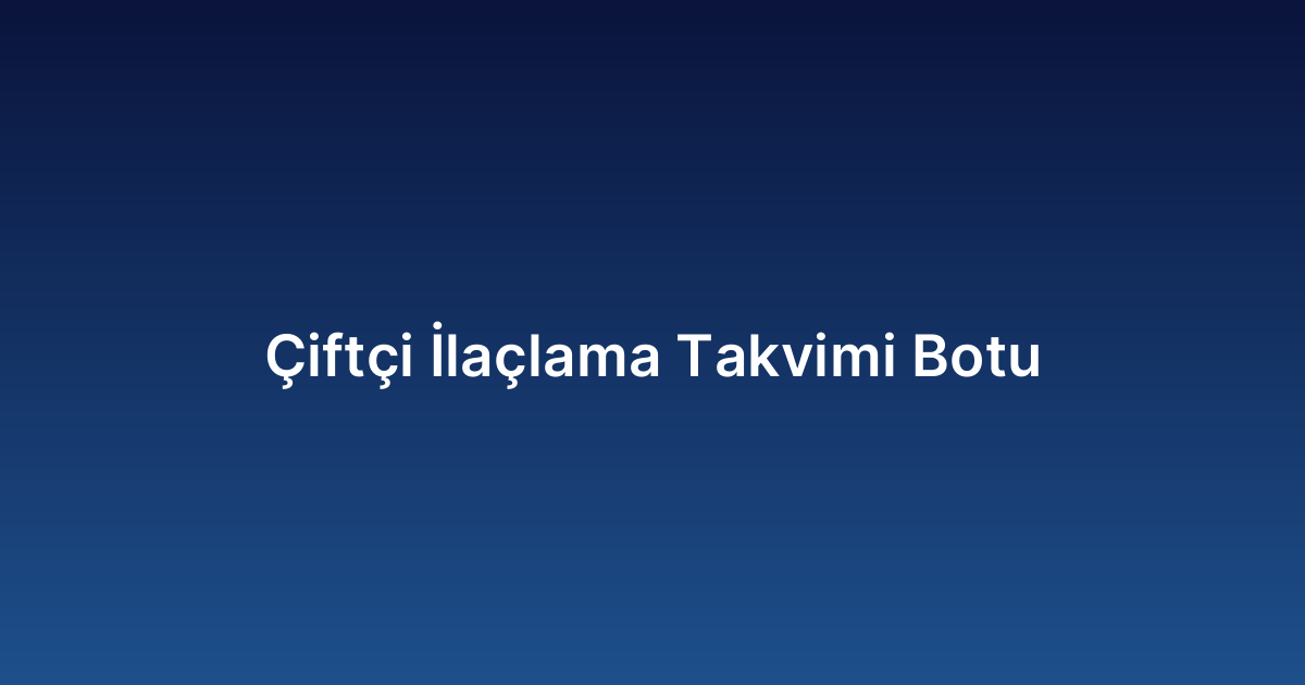 Çiftçi İlaçlama Takvimi Botu