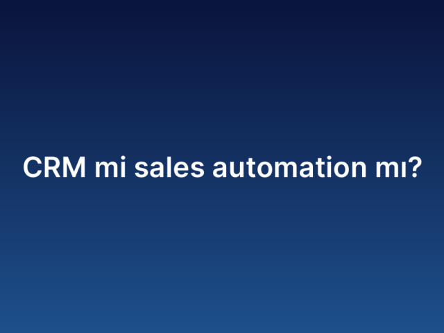 CRM mi sales automation mı?
