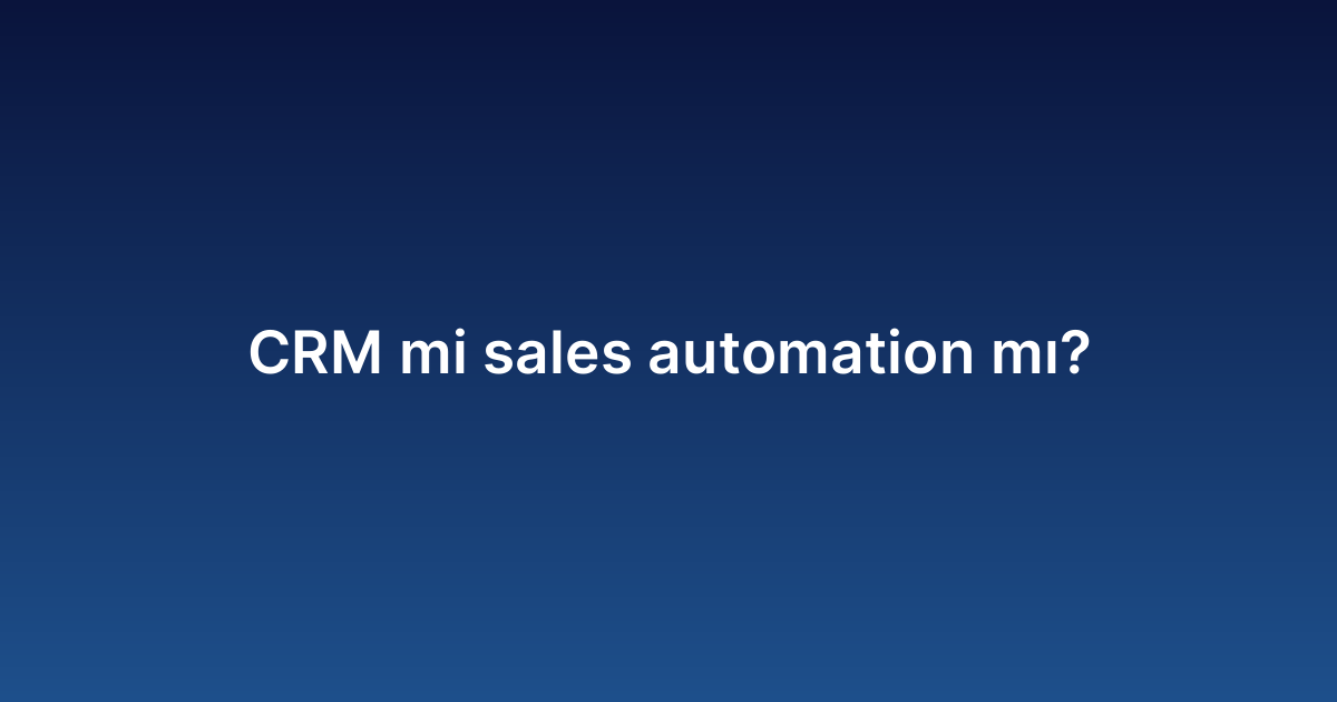 CRM mi sales automation mı?