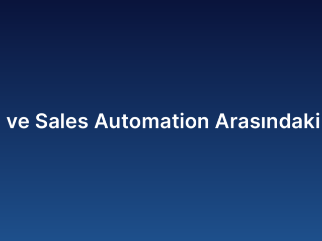 CRM ve Sales Automation Arasındaki Fark