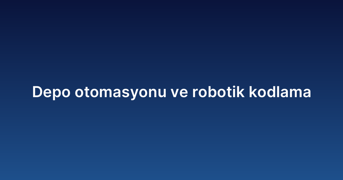 Depo otomasyonu ve robotik kodlama
