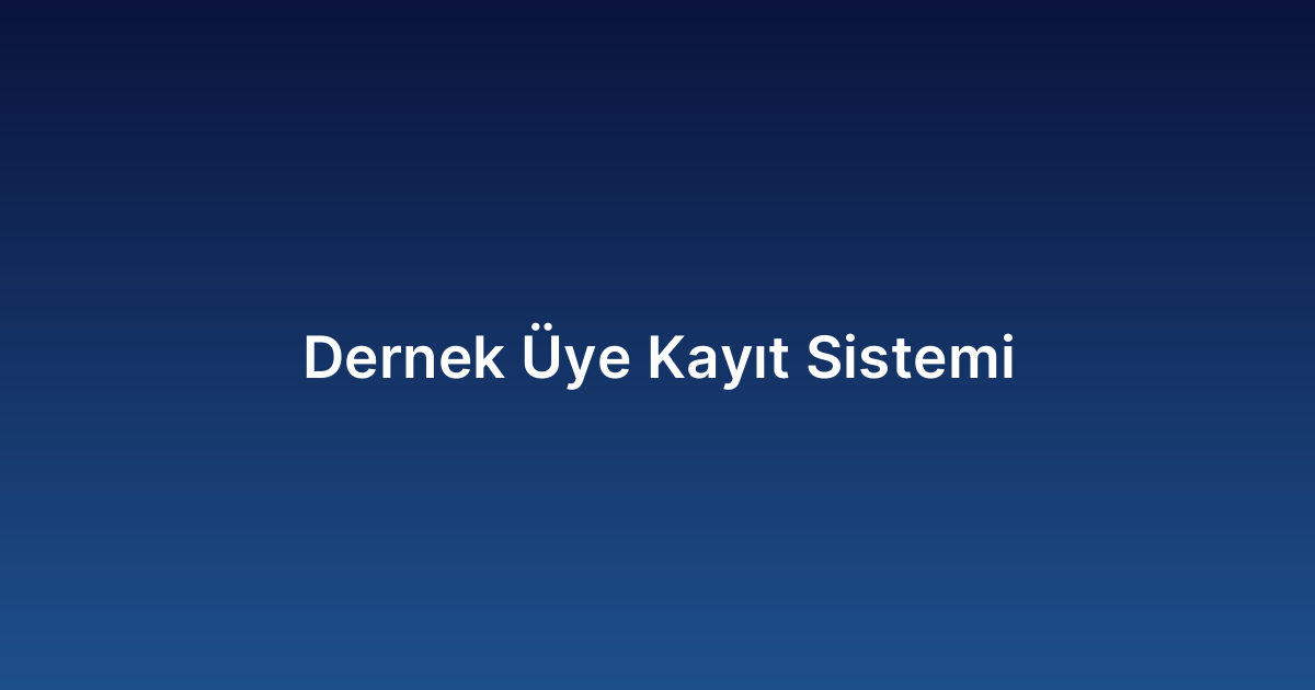 Dernek Üye Kayıt Sistemi
