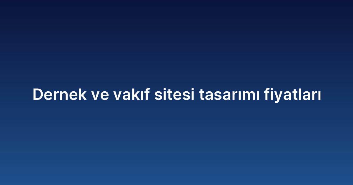 Dernek ve vakıf sitesi tasarımı fiyatları
