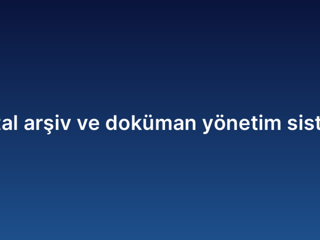 Dijital arşiv ve doküman yönetim sistemi