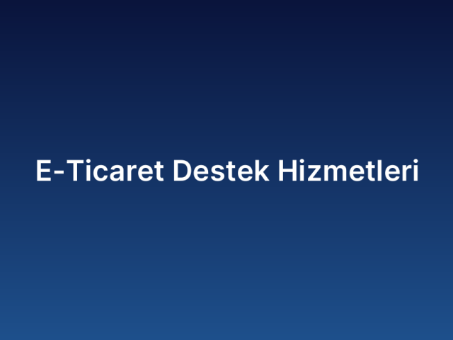 E-Ticaret Destek Hizmetleri