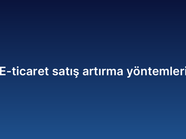 E-ticaret satış artırma yöntemleri