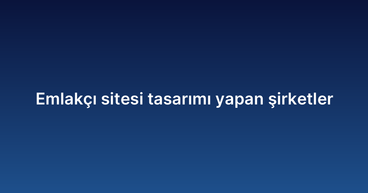 Emlakçı sitesi tasarımı yapan şirketler